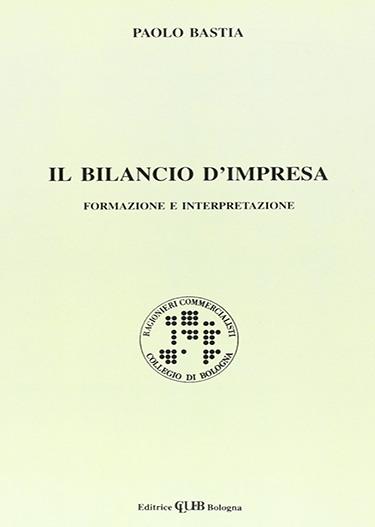 Il bilancio d'impresa. Formazione e interpretazione - Paolo Bastia - copertina