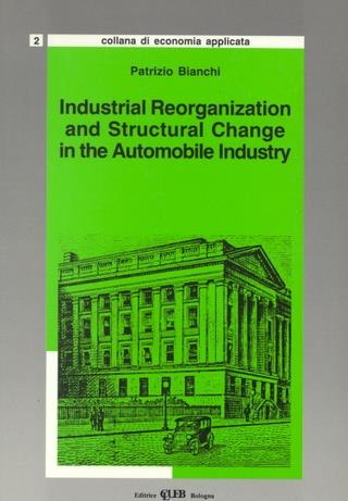 Industrial reorganization and structural change in the automobile industry - Patrizio Bianchi - copertina