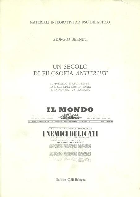 Un secolo di filosofia antitrust. Il modello statunitense, la disciplina comunitaria e la normativa italiana - Giorgio Bernini - copertina