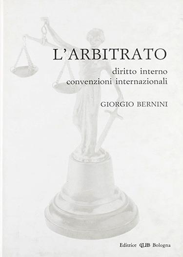 L'arbitrato. Diritto interno, convenzioni internazionali - Giorgio Bernini - copertina