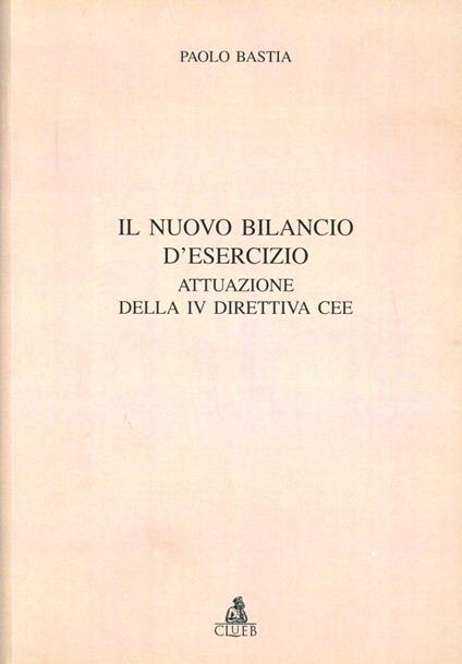 Il nuovo bilancio d'esercizio. Attuazione della 4ª direttiva CEE - Paolo Bastia - copertina