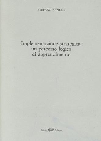 Implementazione strategica. Un percorso logico di apprendimento - Stefano Zanelli - copertina