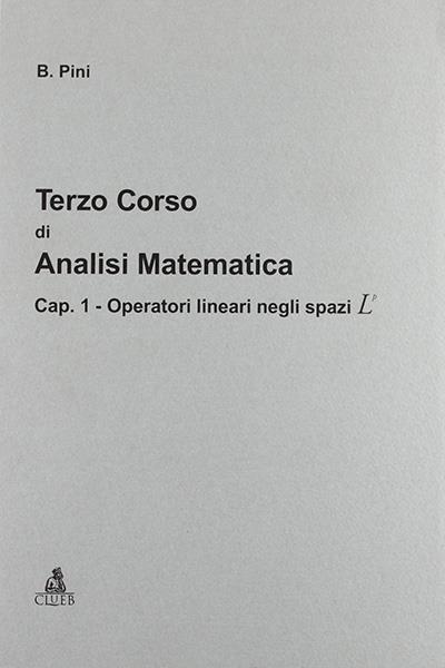 Terzo corso di analisi matematica. Vol. 1: Operatori lineari negli spazi L/P. - Bruno Pini - copertina
