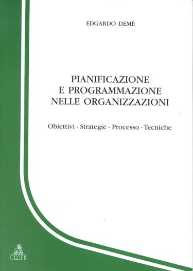 Pianificazione e programmazione nelle organizzazioni. Obiettivi, strategie, processo, tecniche - Edgardo Demè - copertina