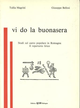 Vi do la buonasera. Studi sul canto popolare in Romagna. Il repertorio lirico - Tullia Magrini,Giuseppe Bellosi - copertina