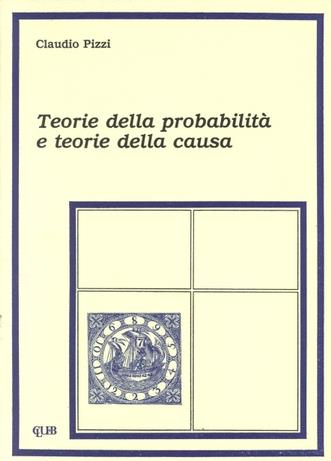 Teorie della probabilità e teorie della causa - Claudio Pizzi - copertina
