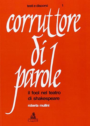 Corruttore di parole. Il fool nel teatro di Shakespeare - Roberta Mullini Zanarini - copertina