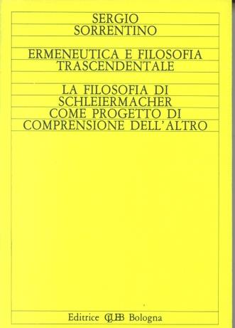 Ermeneutica e filosofia trascendentale. La filosofia di Schleiermacher come progetto di comprensione dell'altro - Sergio Sorrentino - copertina