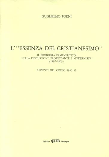 L'essenza del cristianesimo. Il problema ermeneutico nella discussione protestante e modernista - Guglielmo Forni Rosa - copertina