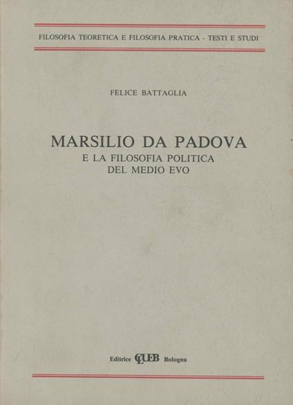 Marsilio da Padova e la filosofia politica del Medio Evo - Felice Battaglia - copertina