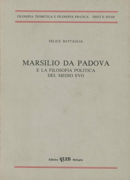 Marsilio da Padova e la filosofia politica del Medio Evo - Felice Battaglia - copertina