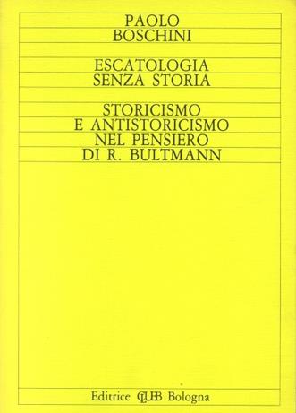 Escatologia senza storia. Storicismo e antistoricismo nel pensiero di R. Bultmann - Paolo Boschini - copertina
