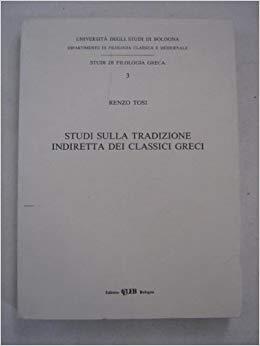 Studi sulla tradizione indiretta dei classici greci - Renzo Tosi - copertina