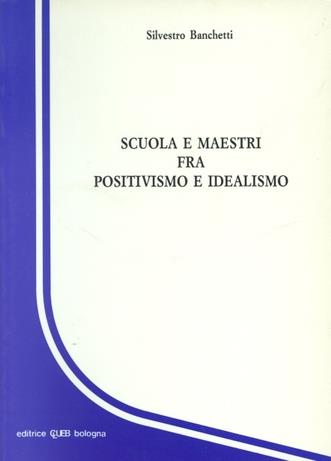 Scuola e maestri tra positivismo e idealismo - Silvestro Banchetti - copertina
