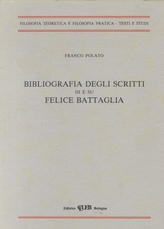 Bibliografia degli scritti di e su Felice Battaglia - Franco Polato - copertina