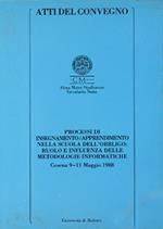 Processi di insegnamento-apprendimento nella scuola dell'obbligo: ruolo e influenza delle metodologie informatiche. Atti del Convegno (Cesena, 9-11 maggio 1988)