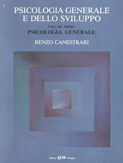 Psicologia generale e dello sviluppo. Vol. 1: Psicologia generale - Renzo Canestrari - copertina