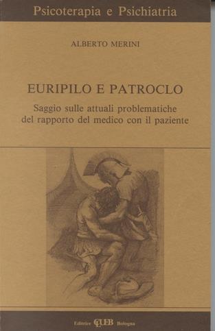 Euripilo e Patroclo. Saggio sulle attuali problematiche del rapporto del medico con il paziente. Con videocassetta - Alberto Merini - copertina