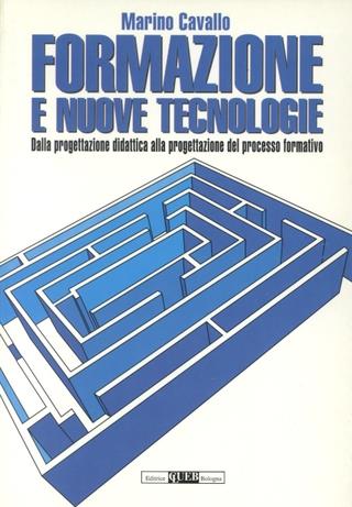 Formazione e nuove tecnologie. Dalla progettazione didattica alla progettazione del processo formativo - Marino Cavallo - copertina