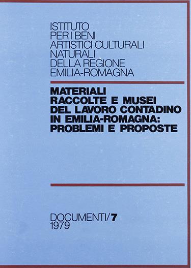 Materiali raccolte e musei del lavoro contadino in Emilia Romagna. Problemi e proposte - copertina