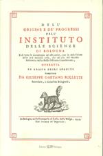 Dell'origine e dei progressi dell'Istituto delle scienze di Bologna, di Giuseppe Gaetano Bolletti