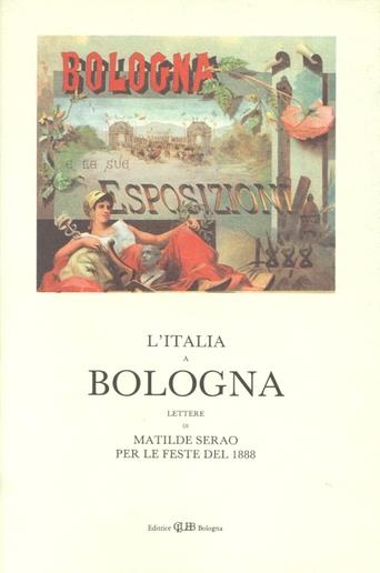 L' Italia a Bologna. Lettere di M. Serao per le feste del 1888 - Matilde Serao - copertina