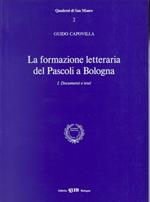 La formazione letteraria del Pascoli a Bologna. Vol. 1: Documenti e testi.