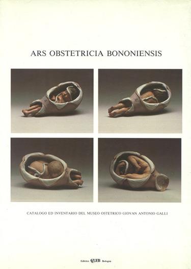 Ars obstetricia bononiensis. Catalogo ed inventario del Museo ostetrico G. A. Galli. Con videocassetta - copertina