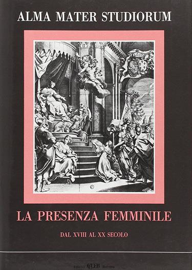 Alma Mater studiorum. La presenza femminile dal XVIII al XX secolo. Ricerche sul rapporto donna e cultura universitaria nell'Ateneo bolognese - copertina
