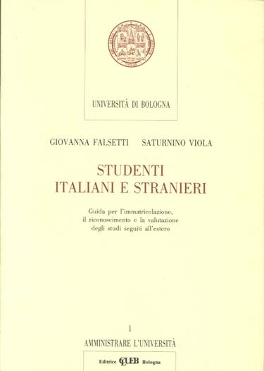 Studenti italiani e stranieri. Guida per l'immatricolazione, il riconoscimento e la valutazione degli studi seguiti all'estero - Giovanna Falsetti,Saturnino Viola - copertina