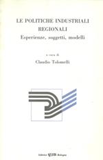 Le politiche industriali regionali. Esperienze, soggetti, modelli