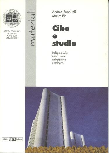 Cibo e studio. Indagine sulla ristorazione universitaria a Bologna - Andrea Zuppiroli,Mauro Fini - copertina