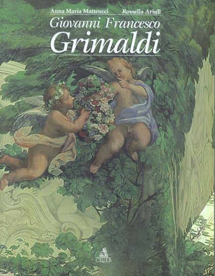 Giovanni Francesco Grimaldi - Anna M. Matteucci,Rossella Ariuli - copertina