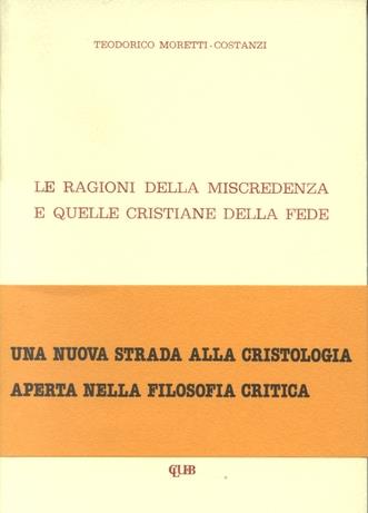 Le ragioni della miscredenza e quelle cristiane della fede - Teodorico Moretti Costanzi - copertina