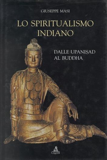Lo spiritualismo indiano. Dalle Upanisad al Buddha - Giuseppe Masi - copertina