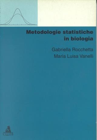 Metodologie statistiche in biologia - Gabriella Rocchetta,M. Luisa Vanelli - copertina
