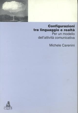 Configurazioni tra linguaggio e realtà. Per un modello dell'attività comunicativa - Michele Carenini - copertina
