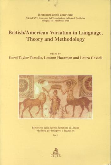 British/american variation in language, theory and methodology. Il centauro anglo-americano. Atti del 17º Convegno AIA (dal 16 al 18 febbraio 1995) - copertina