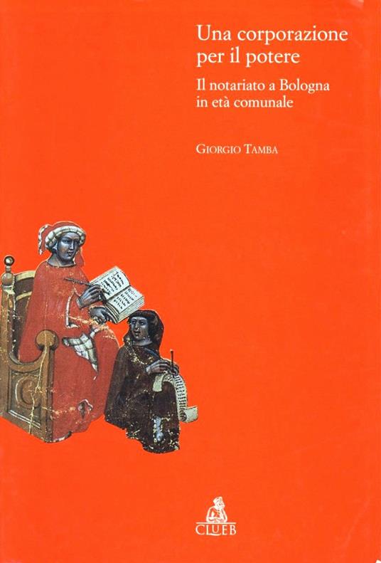 Una corporazione per il potere. Il notariato a Bologna in età comunale - Giorgio Tamba - copertina