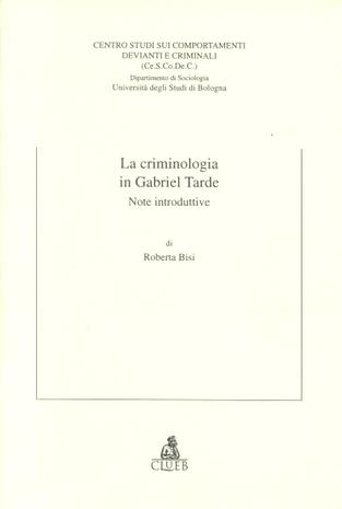 La criminologia in Gabriel Tarde. Note introduttive - Roberta Bisi - copertina