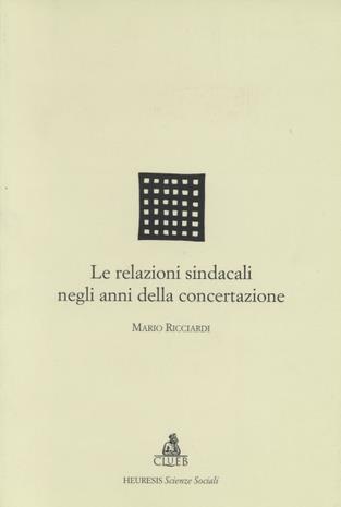 Le relazioni sindacali negli anni della concertazione - Mario Ricciardi - copertina