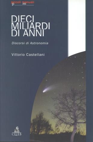 Dieci miliardi di anni. Discorsi di astronomia - Vittorio Castellani - copertina
