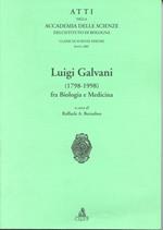 Atti dell'Accademia delle scienze dell'Istituto di Bologna. Luigi Galvani (1798-1998) fra biologia e medicina