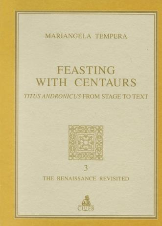 Feasting with centaurs. Titus Andronicus from stage to text - Mariangela Tempera - copertina