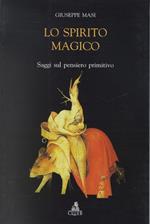 Lo spirito magico. Saggi sul pensiero primitivo