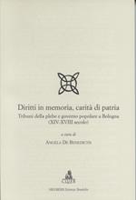 Diritti in memoria, carità di patria. Tribuni della plebe e governo popolare a Bologna (XIV-XVIII secolo)