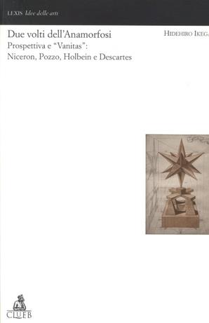 Due volti dell'anamorfosi. Prospettive e «Vanitas»: Niceron, Pozzo, Holbein, Descartes - Hidehiro Ikegami - copertina