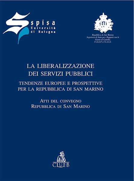 La liberalizzazione dei servizi pubblici. Tendenze europee e prospettive per la Repubblica di San Marino - copertina