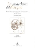 La macchina del disegno. Teorie della rappresentazione dell'architettura nel XIX secolo. Antologia critica