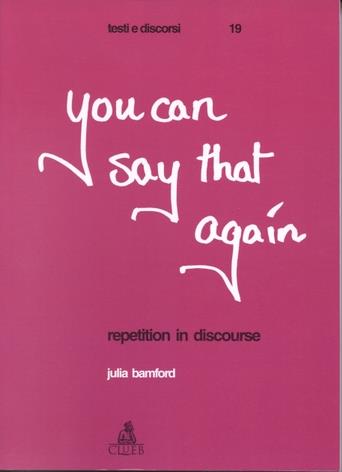 You can say that again. Repetition in discourse - Julia Bamford - copertina